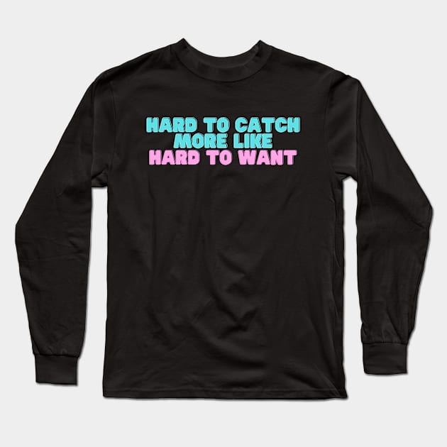 Hard to Catch Long Sleeve T-Shirt by X_gho5t_